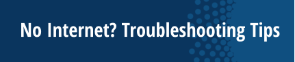 No Internet? Troubleshooting Tips