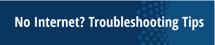 No Internet? Troubleshooting Tips